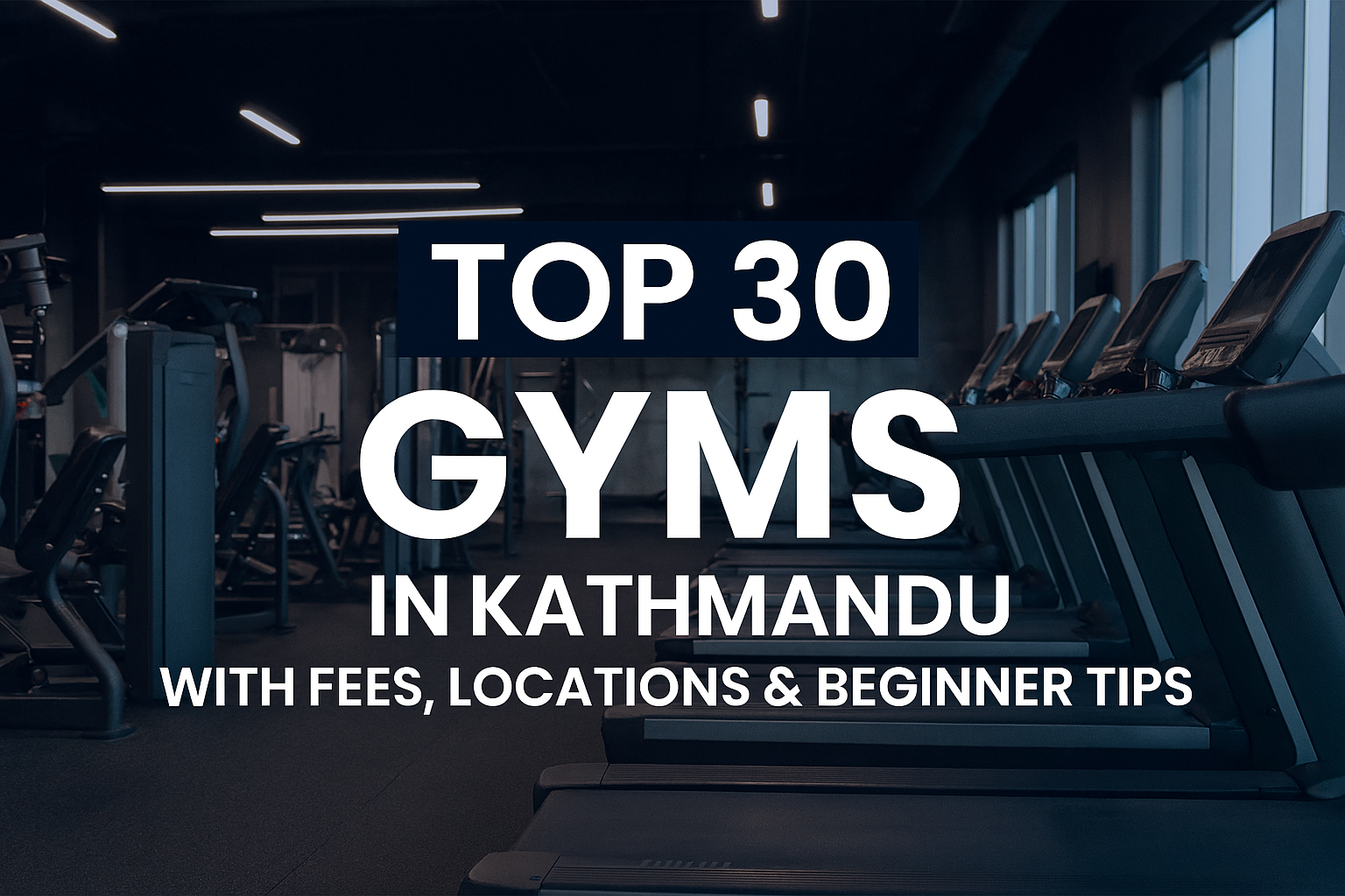 Top 30 Gyms in Kathmandu with Fees, Locations & Beginner Tips